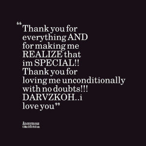... me realize that im special!! thank you for loving me unconditionally