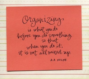 Organizing Quote. A A Milne.
