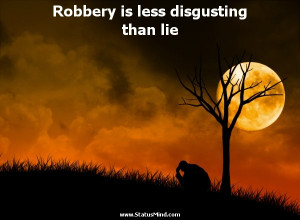 Robbery is less disgusting than lie - Jules Renard Quotes - StatusMind ...