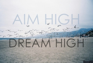 aim high dream high