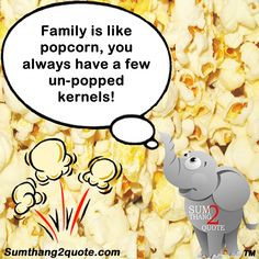 quoteoftheday #quotes #funny #humor #family #popcorn #sumthang2quote ...