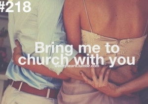 Bring me to church with you. Christ centered relationship