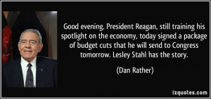Good evening. President Reagan, still training his spotlight on the ...