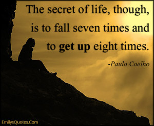 quote about inspirational the secret of life though is to fall