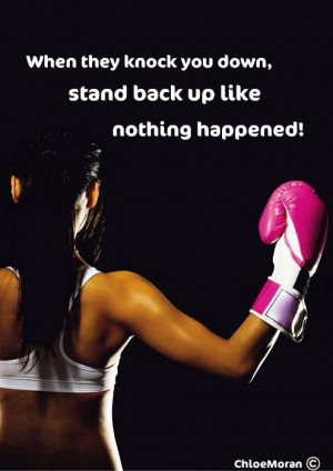 When they knock you down, stand back up like nothing happened!