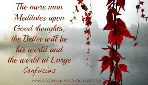 ... better will be his world and the world at large - Wisdom Quotes and