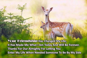 your friendship has changed my life it has made me what i am today and ...