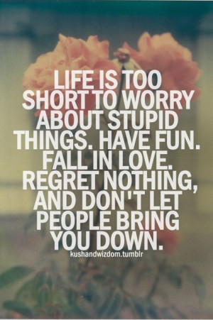 Quote: Life’s too short to worry about stupid things