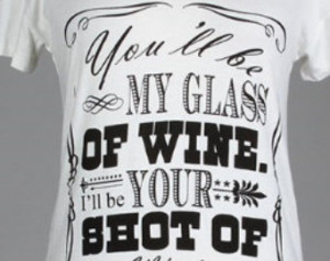 Southern Sayings You'll Be My G lass of Wine and I'll Be Your Shot of ...