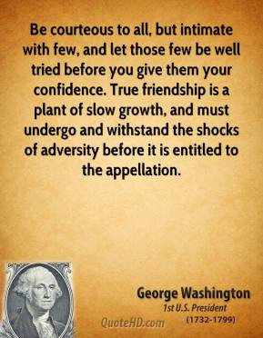 George Washington - Be courteous to all, but intimate with few, and ...