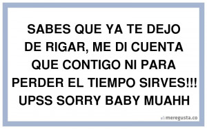 SABES QUE YA TE DEJO DE RIGAR, ME DI CUENTA QUE CONTIGO NI PARA PERDER ...
