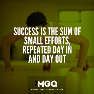 Success is the sum of small efforts…