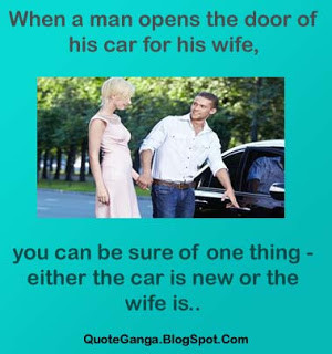 ... wife, you can be sure of one thing - either the car is new or the wife