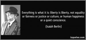 is what it is: liberty is liberty, not equality or fairness or justice ...