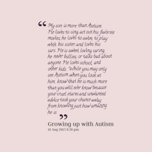 Quotes Picture: my son is more than autism he loves to sing, act out ...