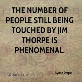 The number of people still being touched by Jim Thorpe is phenomenal.