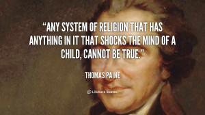 Any system of religion that has anything in it that shocks the mind of ...