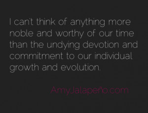 ... Devotion And Commitment To Our Individual Growth And Evolution