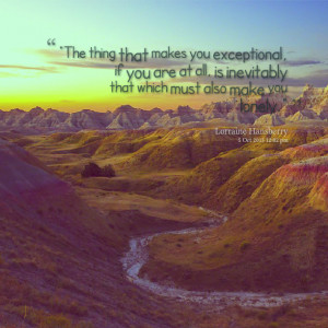 Quotes Picture: “the thing that makes you exceptional, if you are at ...