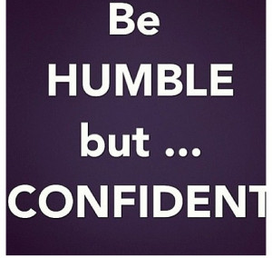 Humility & Confidence...