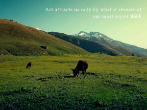 Art attracts us only by what it reveals of our most secret self