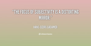 quote-Hans-Georg-Gadamer-the-focus-of-subjectivity-is-a-distorting ...
