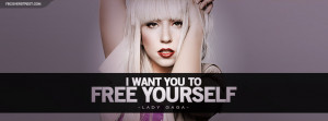 Lady Gaga I Want You To Free Yourself Quote Facebook Cover