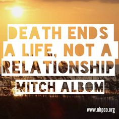 Death ends a life, not a relationship - Relationship Quote.