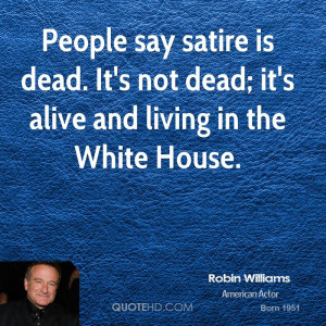 robin-williams-robin-williams-people-say-satire-is-dead-its-not-dead ...