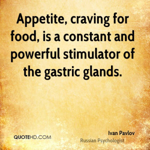 Appetite, craving for food, is a constant and powerful stimulator of ...