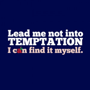 Lead me not into temptation
