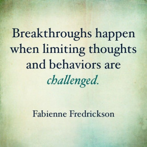 Breakthroughs happen when limiting thoughts and behaviors are ...