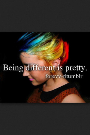 Being different is the most beautiful thing in the world. I truly ...