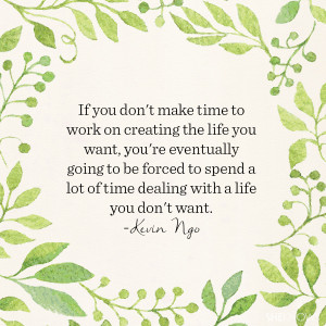 Kevin Ngo quote: If you don't make time to work on creating the life ...