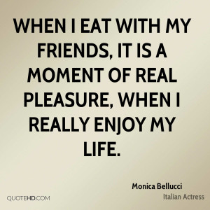 ... friends, it is a moment of real pleasure, when I really enjoy my life