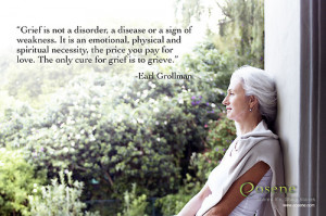 Grief is not a disorder, a disease or a sign of weakness. It is an ...