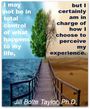 may not be in total control of what happens to my life, but I ...