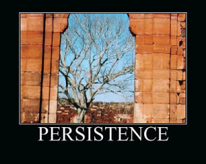 ... favorite quote of mine by Edward Eggleston about being persistent
