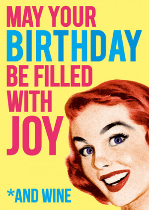 May your Birthday be filled with Joy *and wine