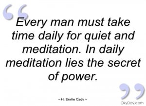 every man must take time daily for quiet