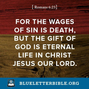 For the wages of sin is death, but the gift of God is eternal life in ...