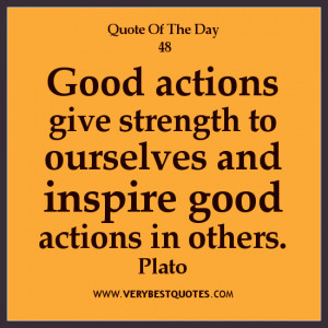 Good actions give strength to ourselves and inspire good actions in ...