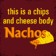 This is a Chips and Cheese Body Nachos funny sayings on t-shirts