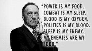 Power Combat Blood Politics Sleep House of Cards Quotes