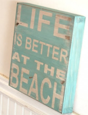 Life is Better at the Beach . Word's to Live by Signs by K. Speddler.