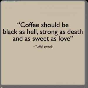 Coffee Should Be Black As Hell…