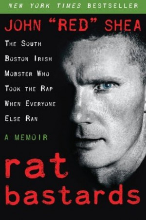 Rat Bastards: The South Boston Irish Mobster Who Took the Rap When ...