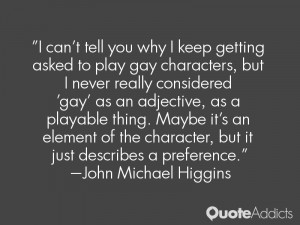 can't tell you why I keep getting asked to play gay characters, but ...