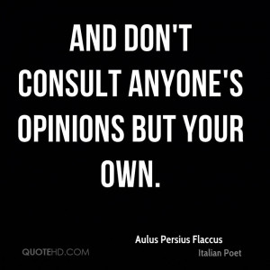 And don't consult anyone's opinions but your own.