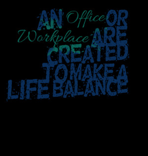 Quotes Picture: an office or workplace are created to make a life ...